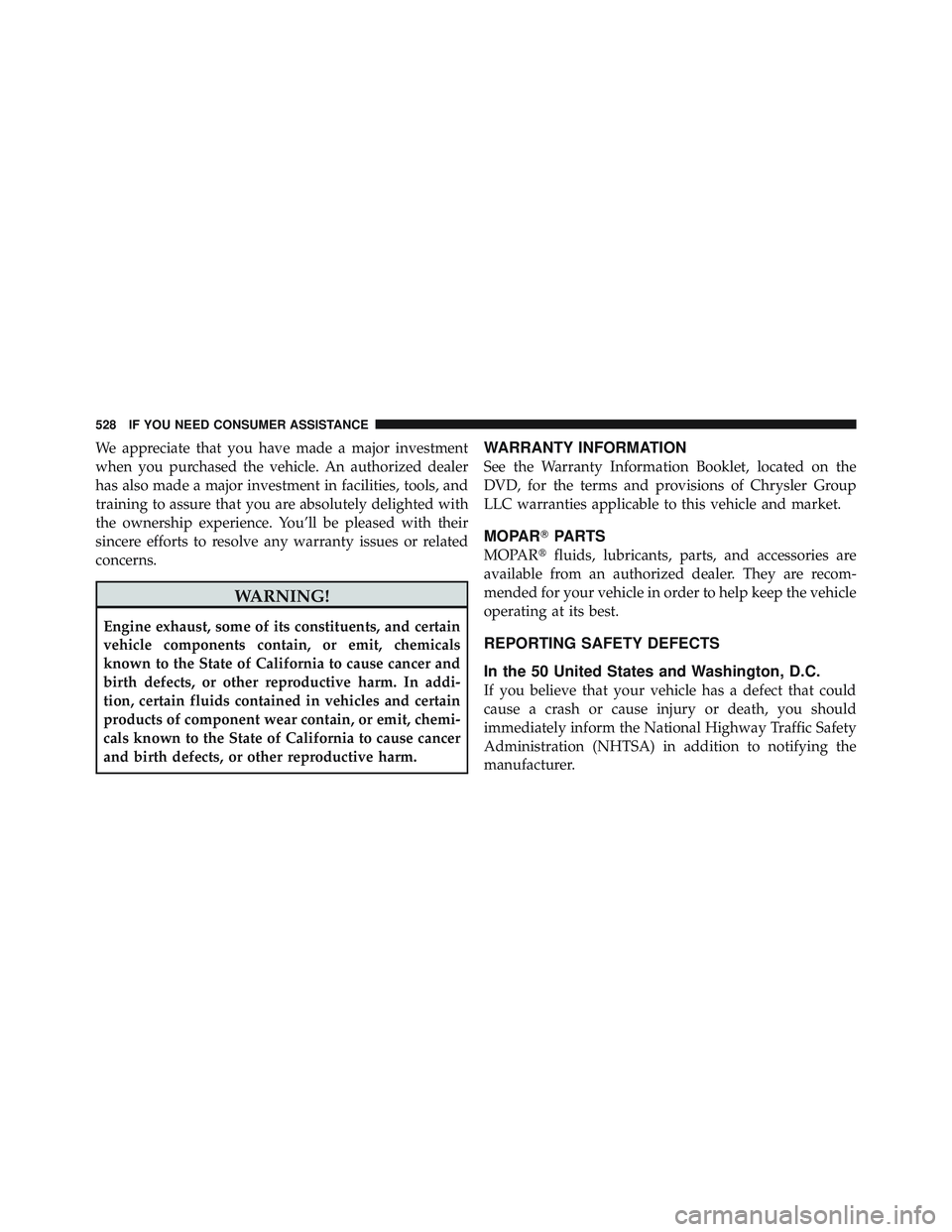 JEEP LIBERTY 2012  Owners Manual We appreciate that you have made a major investment
when you purchased the vehicle. An authorized dealer
has also made a major investment in facilities, tools, and
training to assure that you are abso