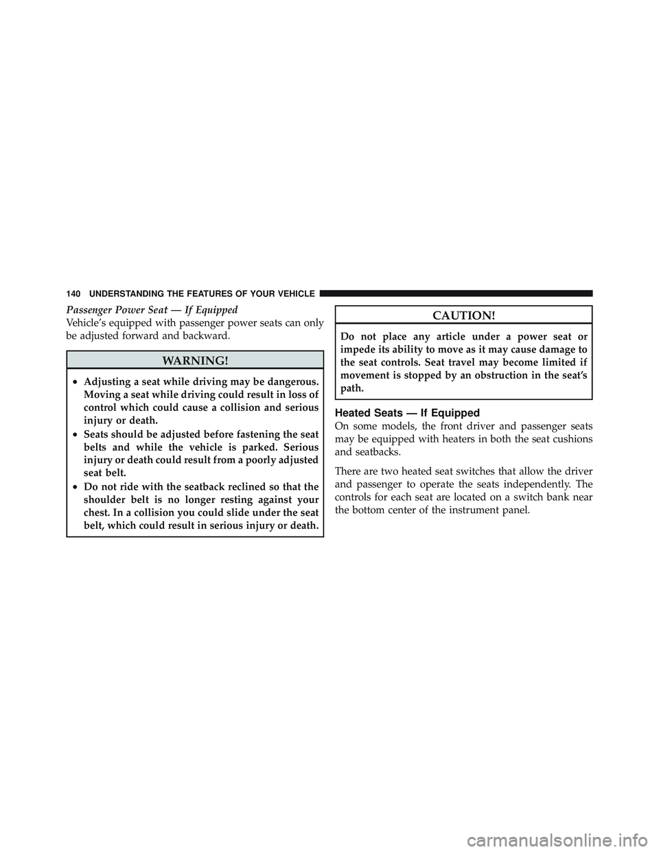 JEEP LIBERTY 2011  Owners Manual Passenger Power Seat — If Equipped
Vehicle’s equipped with passenger power seats can only
be adjusted forward and backward. 