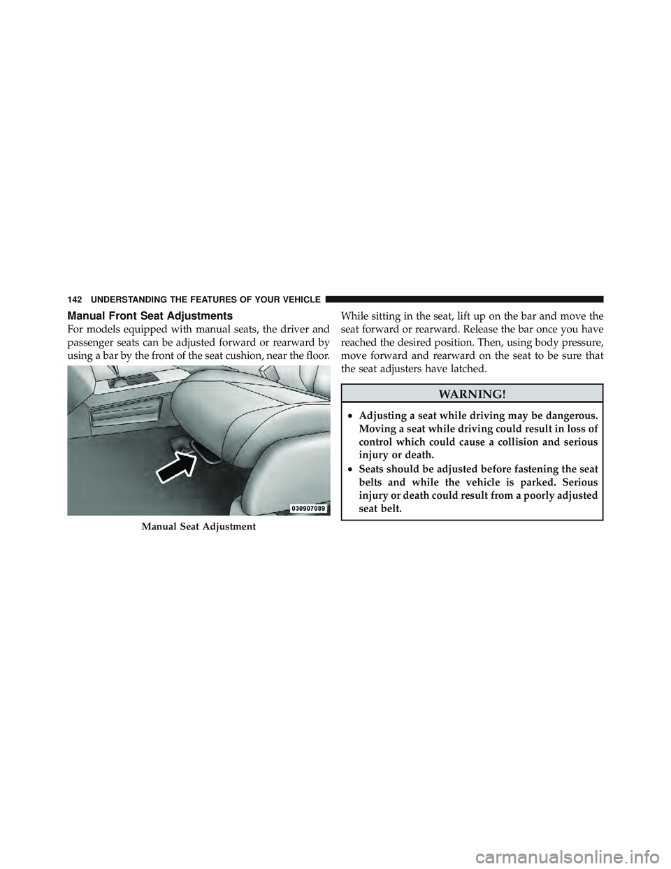 JEEP LIBERTY 2011  Owners Manual Manual Front Seat Adjustments
For models equipped with manual seats, the driver and
passenger seats can be adjusted forward or rearward by
using a bar by the front of the seat cushion, near the floor.