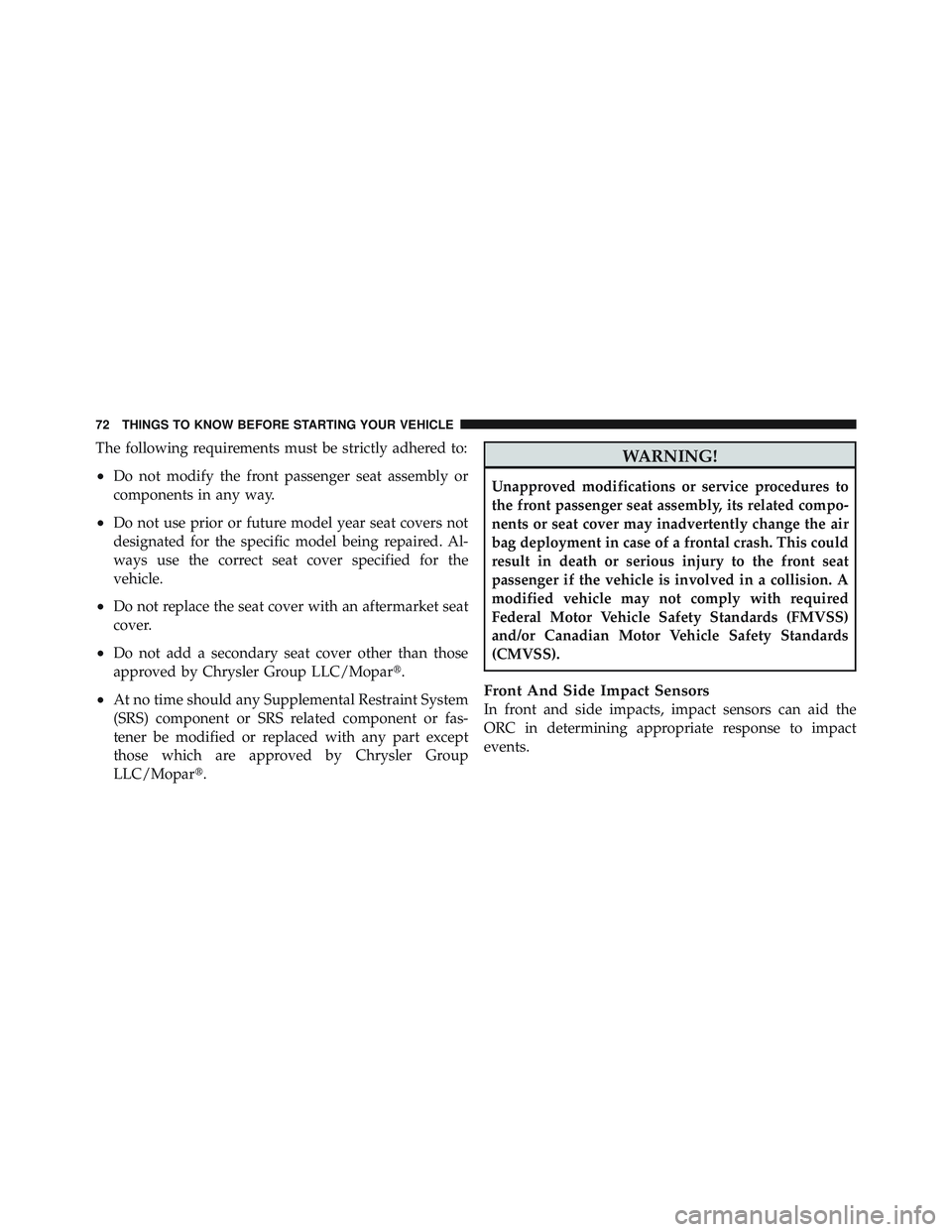 JEEP LIBERTY 2011 Manual PDF The following requirements must be strictly adhered to:
•Do not modify the front passenger seat assembly or
components in any way.
•Do not use prior or future model year seat covers not
designated JEEP LIBERTY 2011 Manual PDF The following requirements must be strictly adhered to:
•Do not modify the front passenger seat assembly or
components in any way.
•Do not use prior or future model year seat covers not
designated