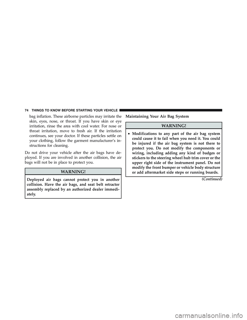 JEEP LIBERTY 2011 Manual PDF bag inflation. These airborne particles may irritate the
skin, eyes, nose, or throat. If you have skin or eye
irritation, rinse the area with cool water. For nose or
throat irritation, move to fresh a JEEP LIBERTY 2011 Manual PDF bag inflation. These airborne particles may irritate the
skin, eyes, nose, or throat. If you have skin or eye
irritation, rinse the area with cool water. For nose or
throat irritation, move to fresh a
