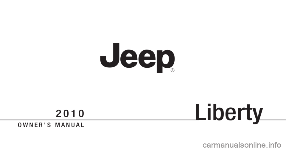 JEEP LIBERTY 2010 Owners Manual Liberty
O W N E R ’ S M A N U A L
2 0 1 0 JEEP LIBERTY 2010 Owners Manual Liberty
O W N E R ’ S M A N U A L
2 0 1 0