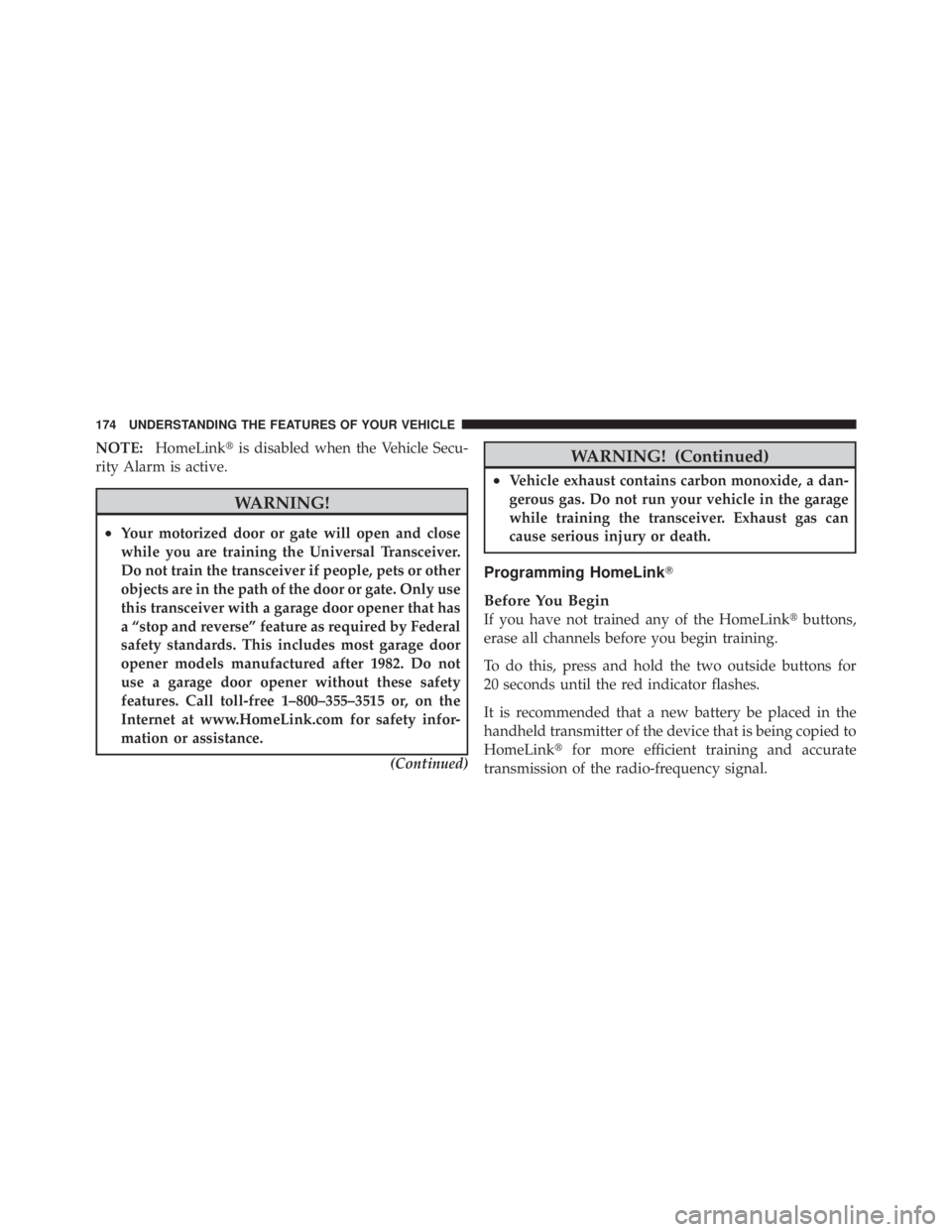 JEEP LIBERTY 2010  Owners Manual NOTE:HomeLink is disabled when the Vehicle Secu-
rity Alarm is active. 