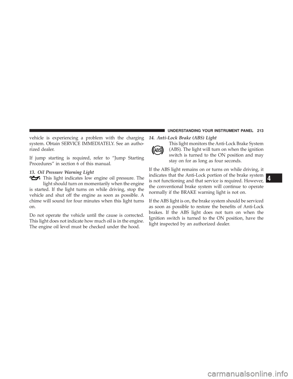 JEEP LIBERTY 2010 Owners Manual 4
UNDERSTANDING YOUR INSTRUMENT PANEL 213 JEEP LIBERTY 2010 Owners Manual 4
UNDERSTANDING YOUR INSTRUMENT PANEL 213