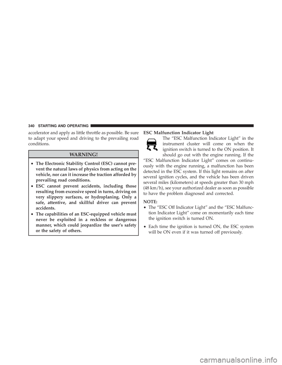 JEEP LIBERTY 2010 Owners Manual accelerator and apply as little throttle as possible. Be sure
to adapt your speed and driving to the prevailing road
conditions. JEEP LIBERTY 2010 Owners Manual accelerator and apply as little throttle as possible. Be sure
to adapt your speed and driving to the prevailing road
conditions.