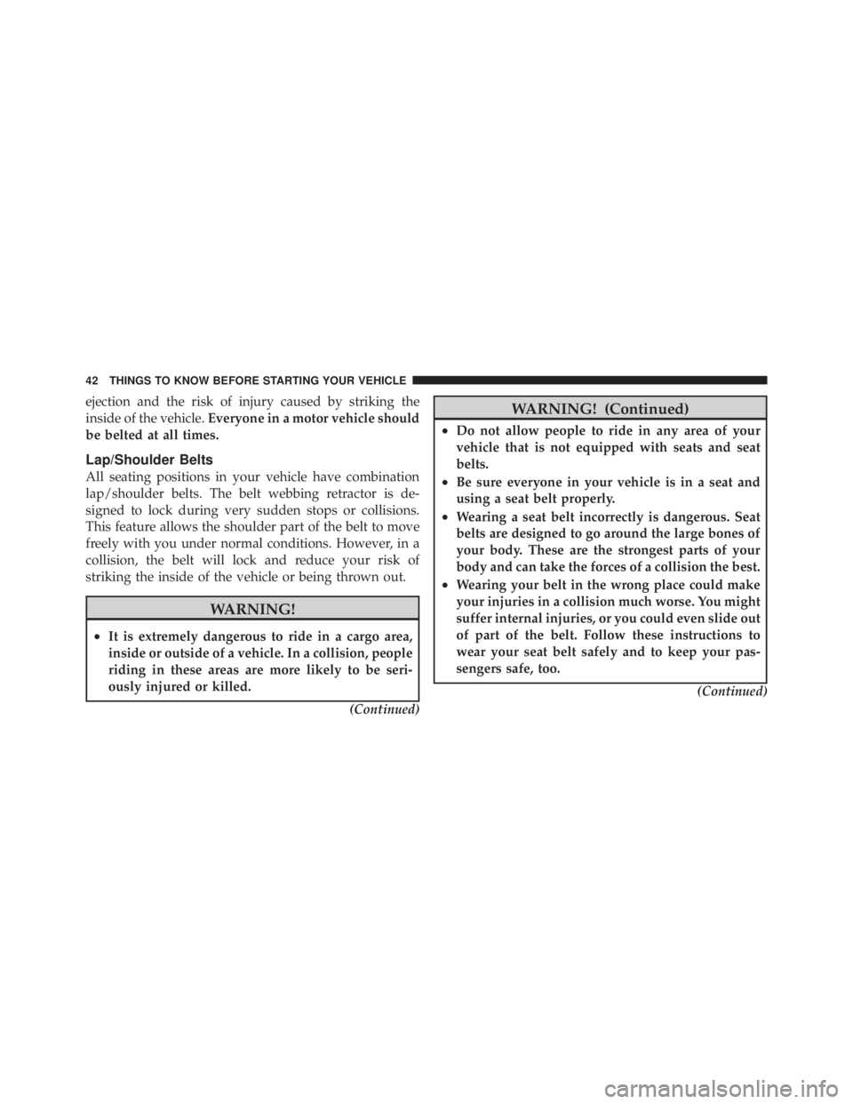 JEEP LIBERTY 2010 Service Manual ejection and the risk of injury caused by striking the
inside of the vehicle.Everyone in a motor vehicle should
be belted at all times.
Lap/Shoulder Belts
All seating positions in your vehicle have co JEEP LIBERTY 2010 Service Manual ejection and the risk of injury caused by striking the
inside of the vehicle.Everyone in a motor vehicle should
be belted at all times.
Lap/Shoulder Belts
All seating positions in your vehicle have co