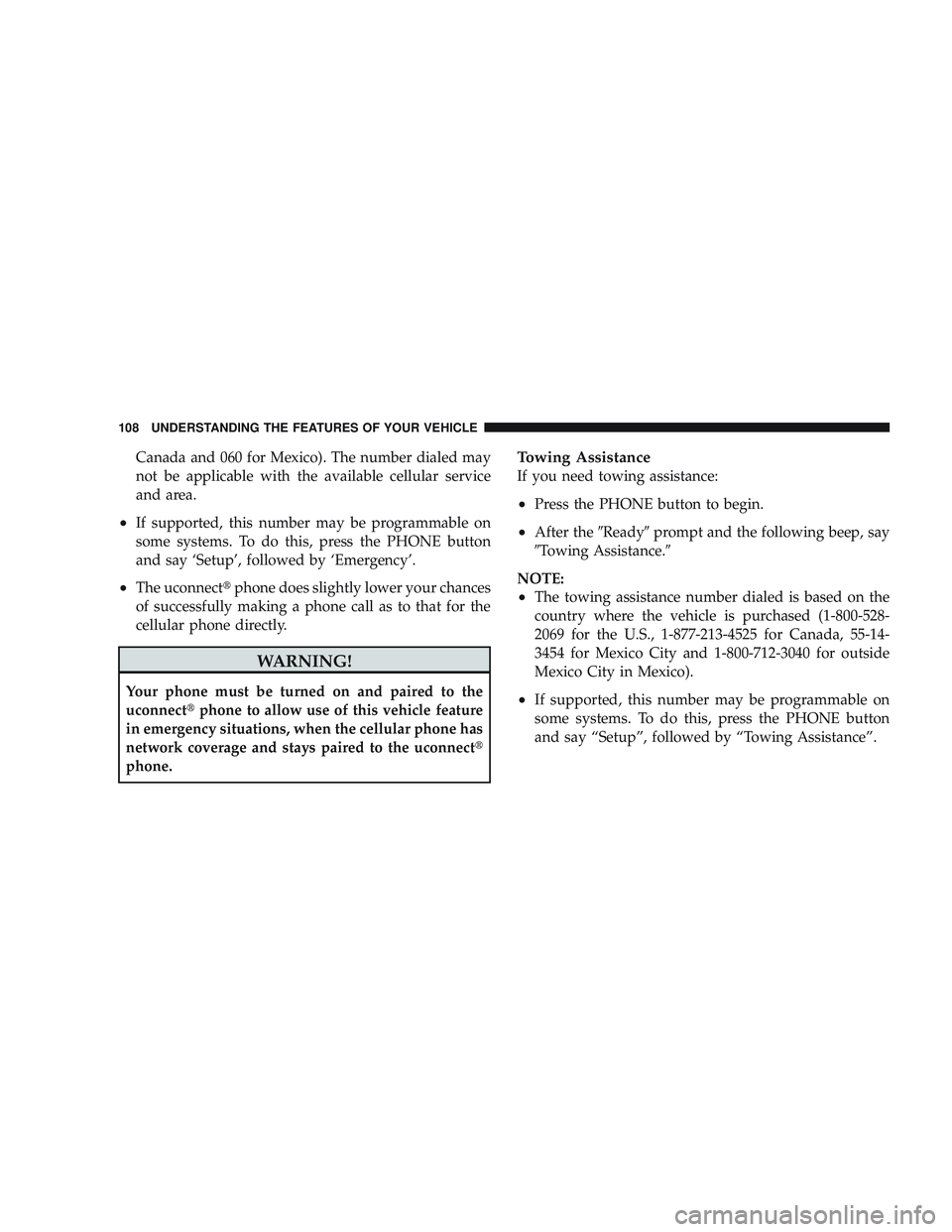 JEEP LIBERTY 2009 Owners Manual Canada and 060 for Mexico). The number dialed may
not be applicable with the available cellular service
and area.
•If supported, this number may be programmable on
some systems. To do this, press th JEEP LIBERTY 2009 Owners Manual Canada and 060 for Mexico). The number dialed may
not be applicable with the available cellular service
and area.
•If supported, this number may be programmable on
some systems. To do this, press th