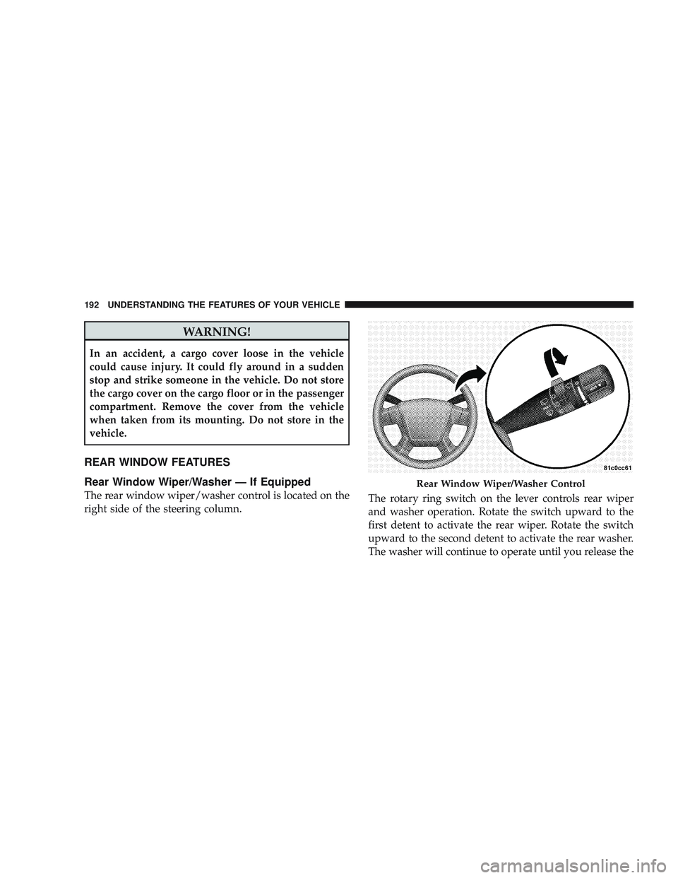 JEEP LIBERTY 2009 Owners Manual WARNING!
In an accident, a cargo cover loose in the vehicle
could cause injury. It could fly around in a sudden
stop and strike someone in the vehicle. Do not store
the cargo cover on the cargo floor JEEP LIBERTY 2009 Owners Manual WARNING!
In an accident, a cargo cover loose in the vehicle
could cause injury. It could fly around in a sudden
stop and strike someone in the vehicle. Do not store
the cargo cover on the cargo floor