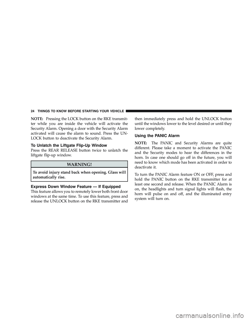 JEEP LIBERTY 2009 Owners Manual NOTE:Pressing the LOCK button on the RKE transmit-
ter while you are inside the vehicle will activate the
Security Alarm. Opening a door with the Security Alarm
activated will cause the alarm to sound JEEP LIBERTY 2009 Owners Manual NOTE:Pressing the LOCK button on the RKE transmit-
ter while you are inside the vehicle will activate the
Security Alarm. Opening a door with the Security Alarm
activated will cause the alarm to sound