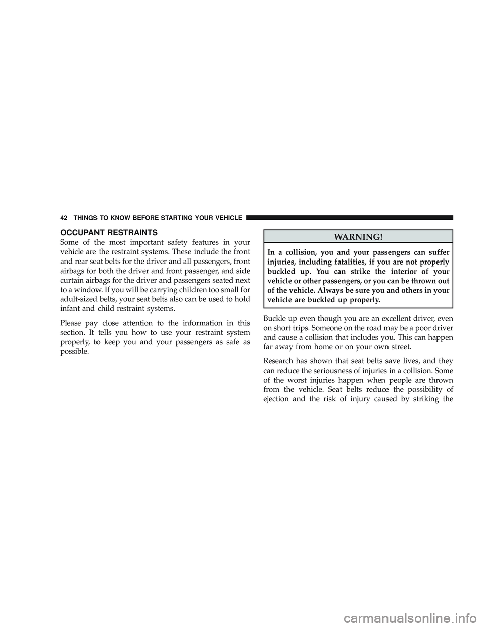 JEEP LIBERTY 2009 Service Manual OCCUPANT RESTRAINTS
Some of the most important safety features in your
vehicle are the restraint systems. These include the front
and rear seat belts for the driver and all passengers, front
airbags f JEEP LIBERTY 2009 Service Manual OCCUPANT RESTRAINTS
Some of the most important safety features in your
vehicle are the restraint systems. These include the front
and rear seat belts for the driver and all passengers, front
airbags f