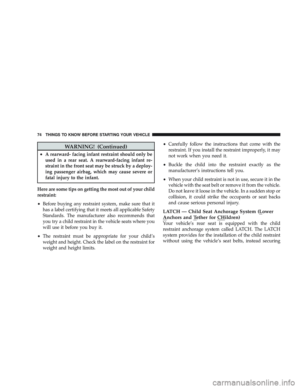 JEEP LIBERTY 2009 Manual PDF WARNING! (Continued)
•A rearward- facing infant restraint should only be
used in a rear seat. A rearward-facing infant re-
straint in the front seat may be struck by a deploy-
ing passenger airbag, 