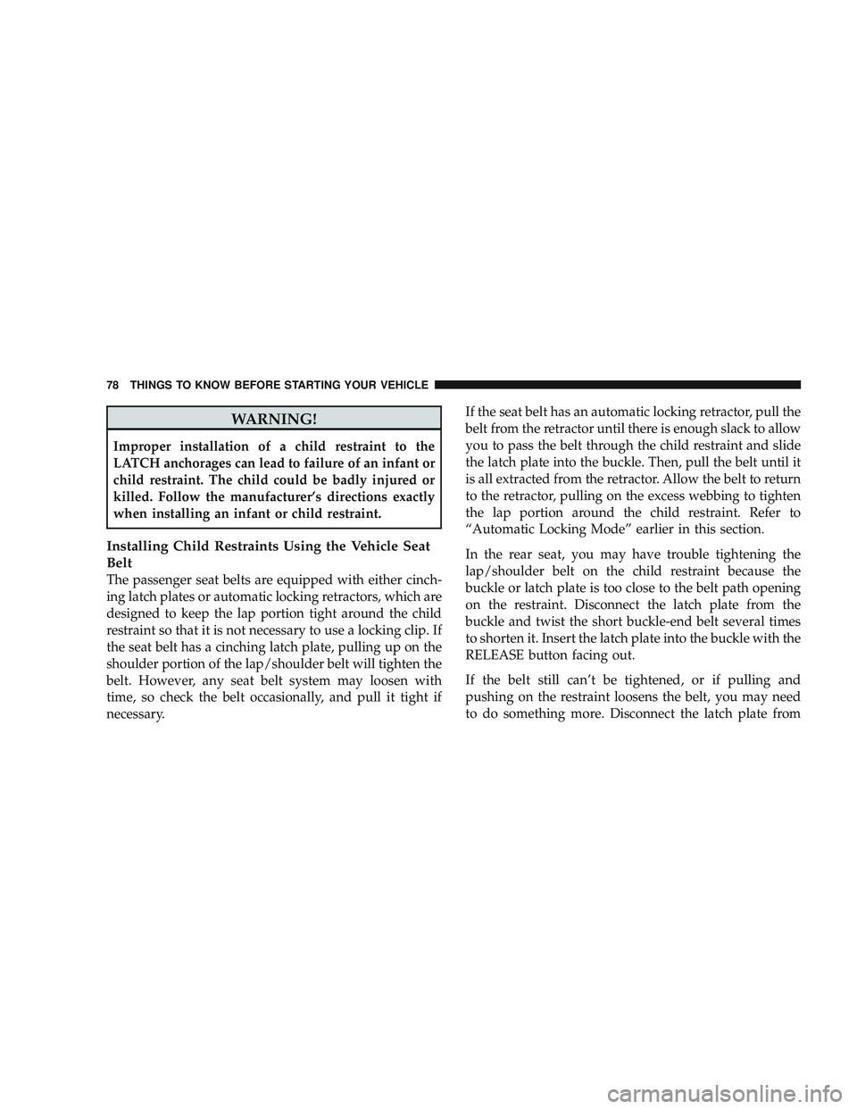JEEP LIBERTY 2009 Manual PDF WARNING!
Improper installation of a child restraint to the
LATCH anchorages can lead to failure of an infant or
child restraint. The child could be badly injured or
killed. Follow the manufacturer’s
