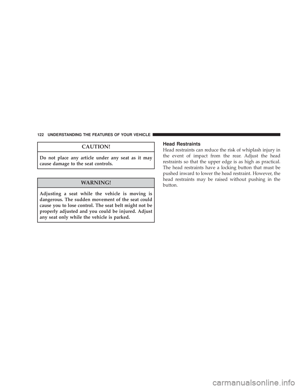 JEEP LIBERTY 2008 Owners Manual WARNING!
Adjusting a seat while the vehicle is moving is
dangerous. The sudden movement of the seat could
cause you to lose control. The seat belt might not be
properly adjusted and you could be injur JEEP LIBERTY 2008 Owners Manual WARNING!
Adjusting a seat while the vehicle is moving is
dangerous. The sudden movement of the seat could
cause you to lose control. The seat belt might not be
properly adjusted and you could be injur