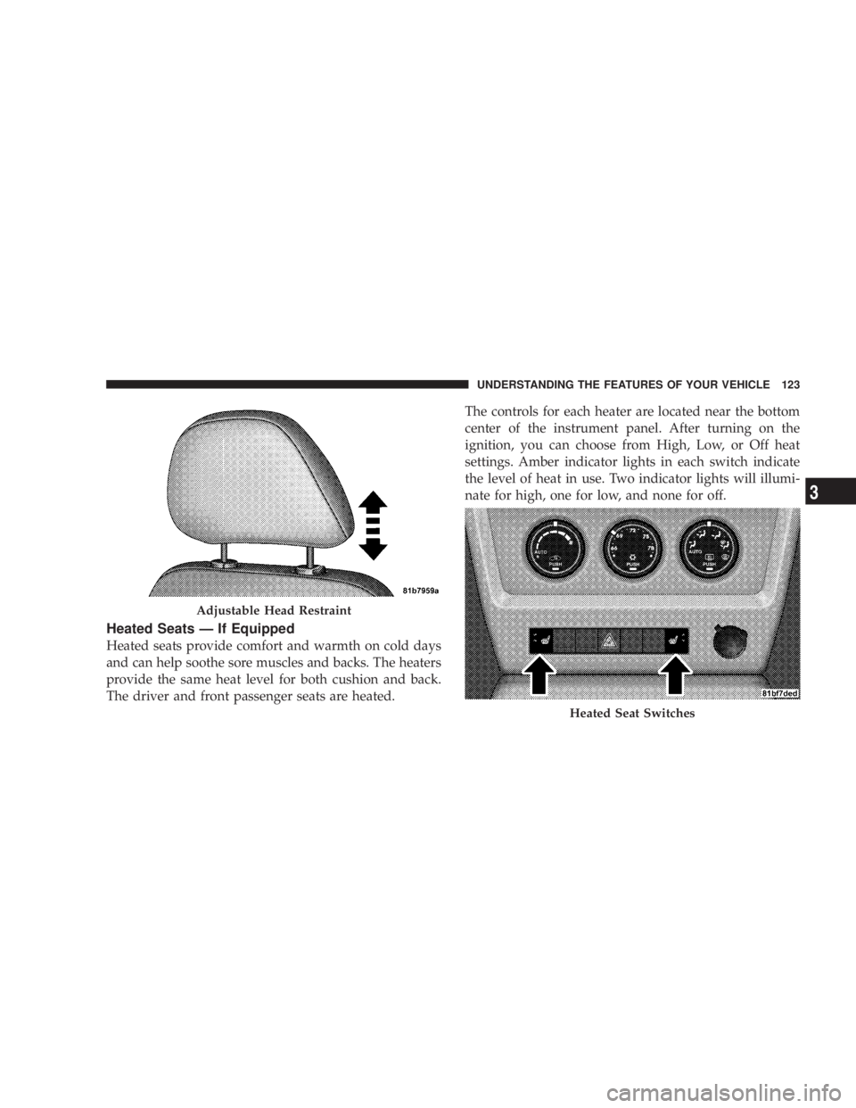 JEEP LIBERTY 2008 Owners Manual Heated Seat Switches
UNDERSTANDING THE FEATURES OF YOUR VEHICLE 123 JEEP LIBERTY 2008 Owners Manual Heated Seat Switches
UNDERSTANDING THE FEATURES OF YOUR VEHICLE 123