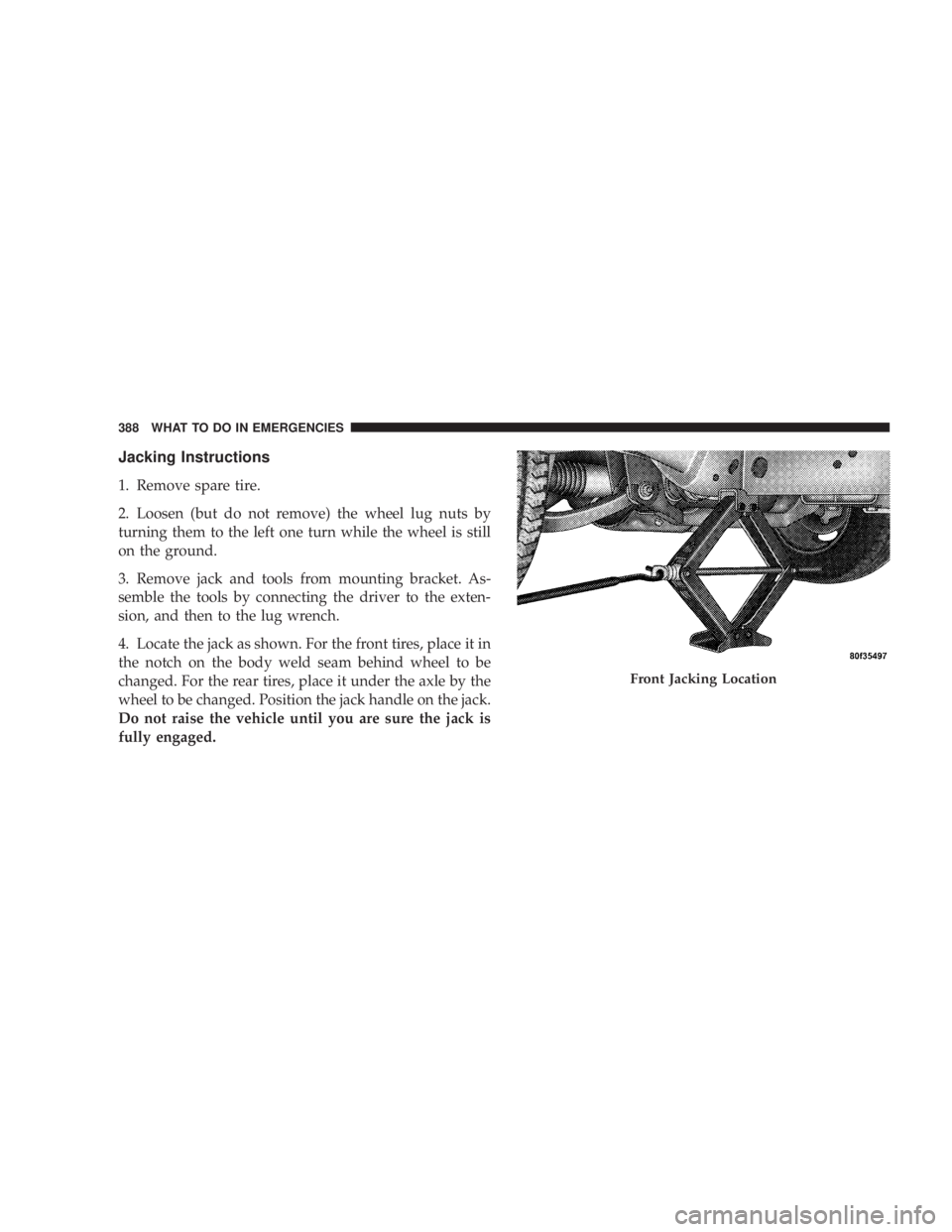 JEEP LIBERTY 2008 Owners Manual Front Jacking Location
388 WHAT TO DO IN EMERGENCIES JEEP LIBERTY 2008 Owners Manual Front Jacking Location
388 WHAT TO DO IN EMERGENCIES