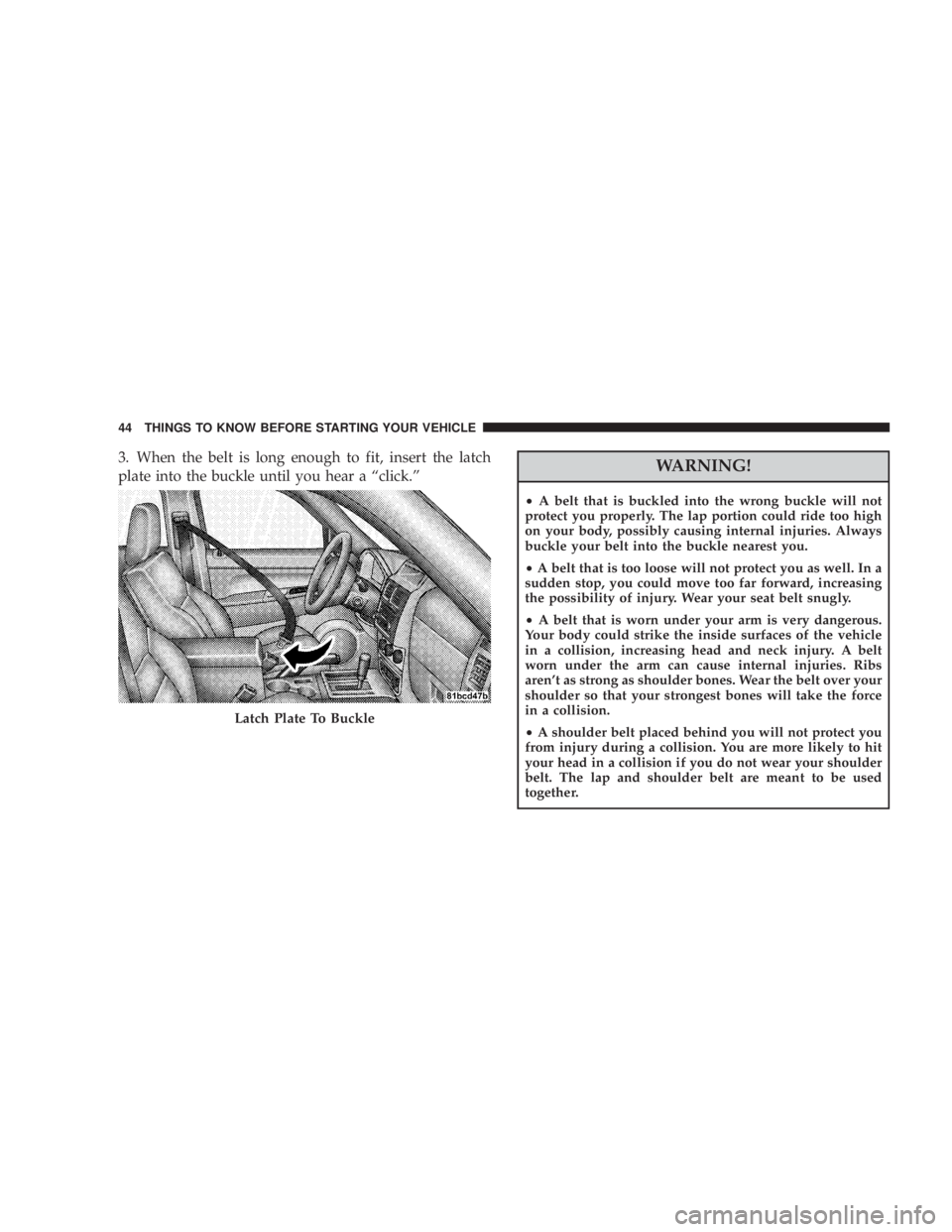 JEEP LIBERTY 2008 Service Manual Latch Plate To Buckle
44 THINGS TO KNOW BEFORE STARTING YOUR VEHICLE JEEP LIBERTY 2008 Service Manual Latch Plate To Buckle
44 THINGS TO KNOW BEFORE STARTING YOUR VEHICLE
