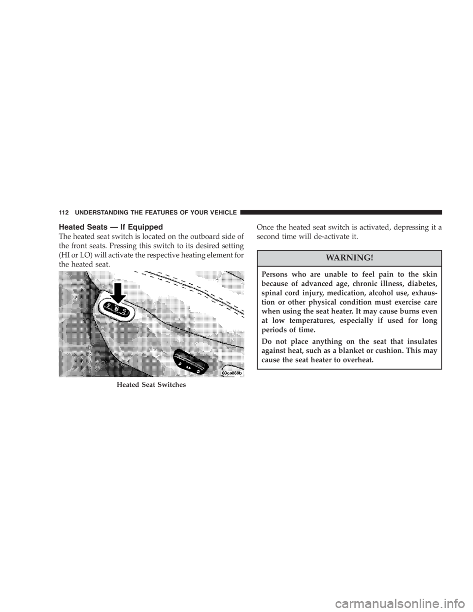 JEEP LIBERTY 2007  Owners Manual After inspecting or adjusting the tire pressure al-
ways reinstall the valve stem cap. This will prevent
moisture and dirt from entering the valve stem,
which could damage the wheel rim sensor.
NOTE:
