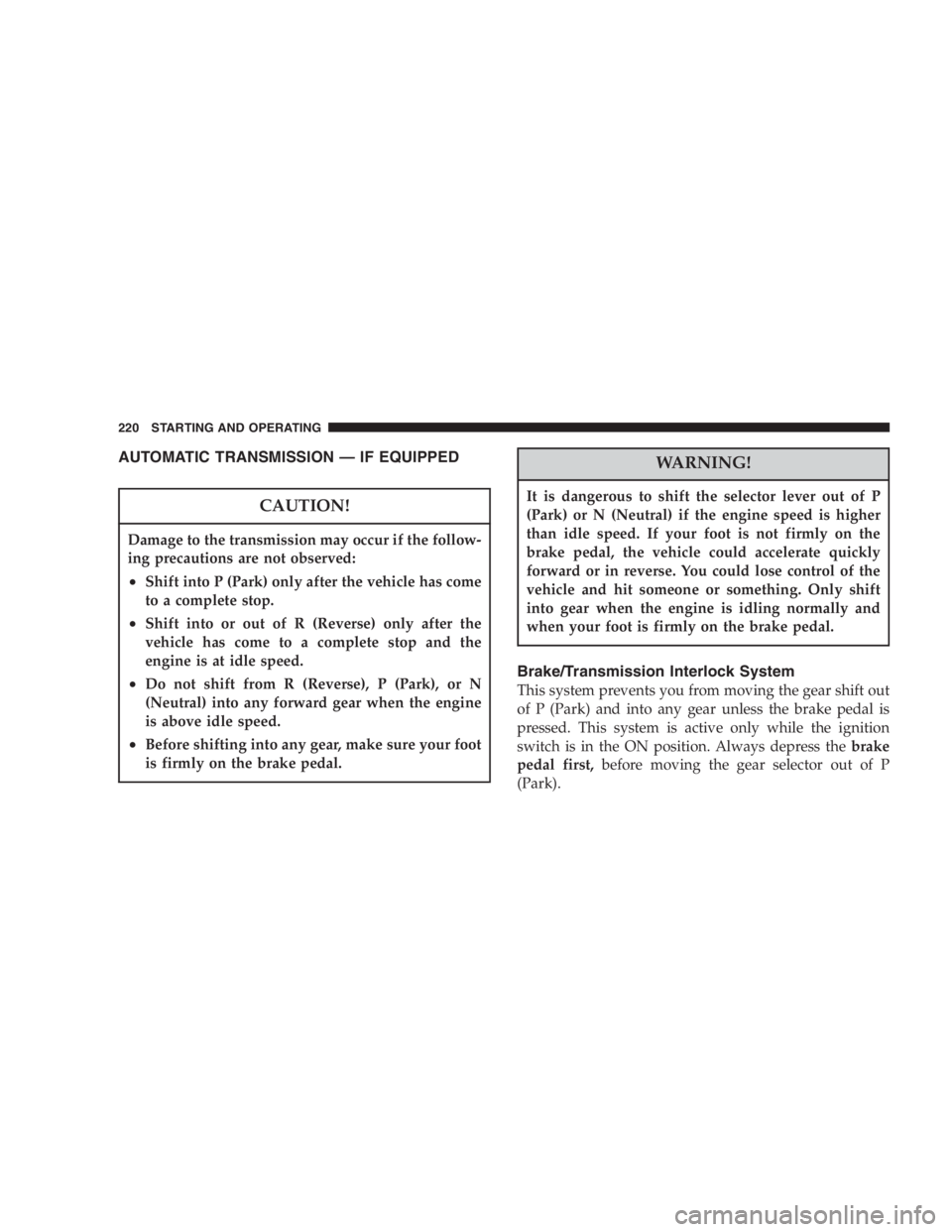 JEEP LIBERTY 2007 Owners Manual To prevent damage to the starter, do not crank the
engine for more than 15 seconds at a time. Wait 10 to
15 seconds before trying again.
WARNING!
Never pour fuel or other flammable liquids into the
th JEEP LIBERTY 2007 Owners Manual To prevent damage to the starter, do not crank the
engine for more than 15 seconds at a time. Wait 10 to
15 seconds before trying again.
WARNING!
Never pour fuel or other flammable liquids into the
th