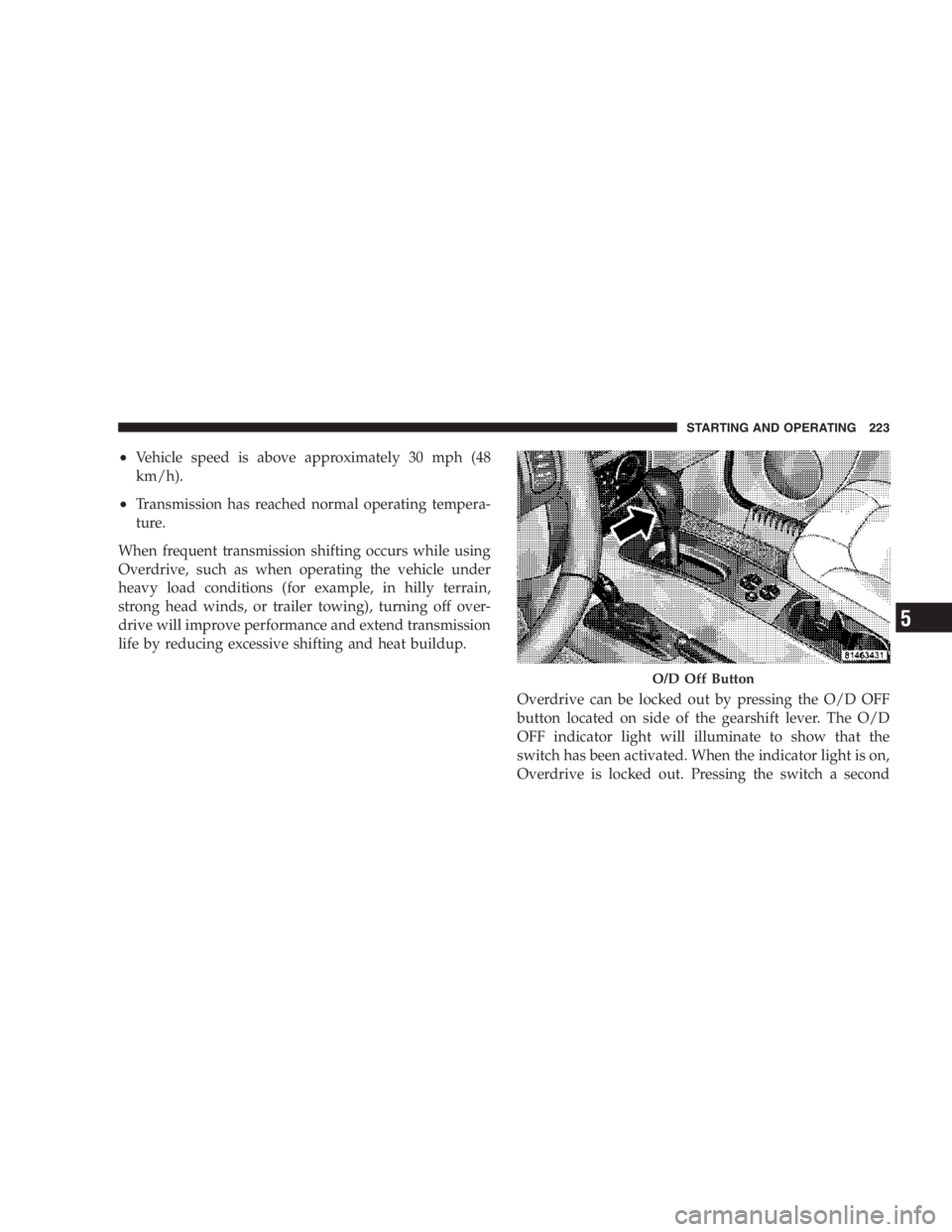 JEEP LIBERTY 2007  Owners Manual You or others could be injured if you leave the
vehicle unattended without having the parking
brake fully applied. The parking brake should al-
ways be applied when the driver is not in the
vehicle, e