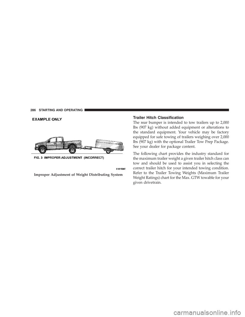 JEEP LIBERTY 2007  Owners Manual A fire may result if gasoline is pumped into a
portable container that is inside of a vehicle. You
could be burned. Always place gas containers on the
ground while filling.
Damage to the fuel system o
