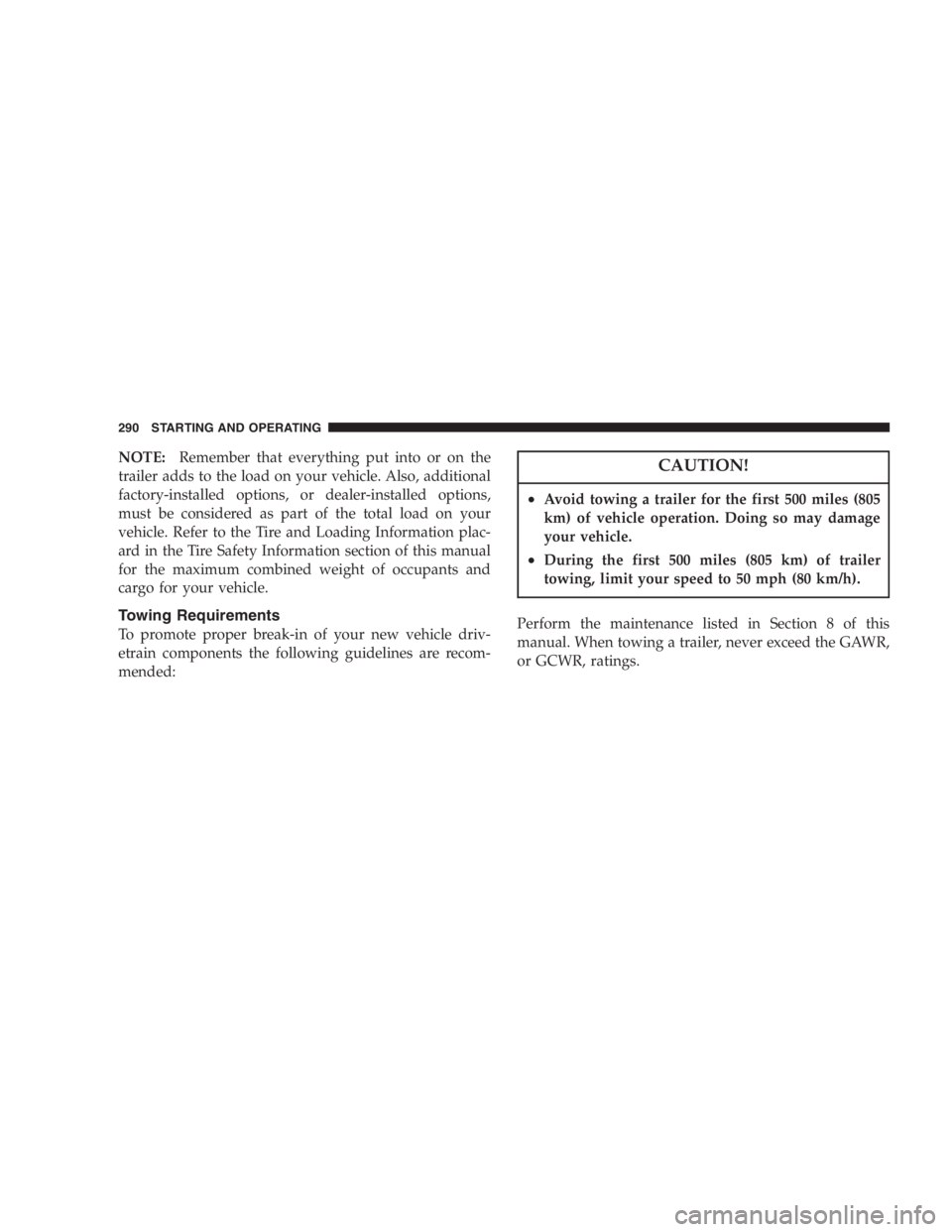 JEEP LIBERTY 2007  Owners Manual It is important that you do not exceed the maximum
front or rear GAWR. A dangerous driving condition
can result if either rating is exceeded. You could lose
control of the vehicle and have an accident