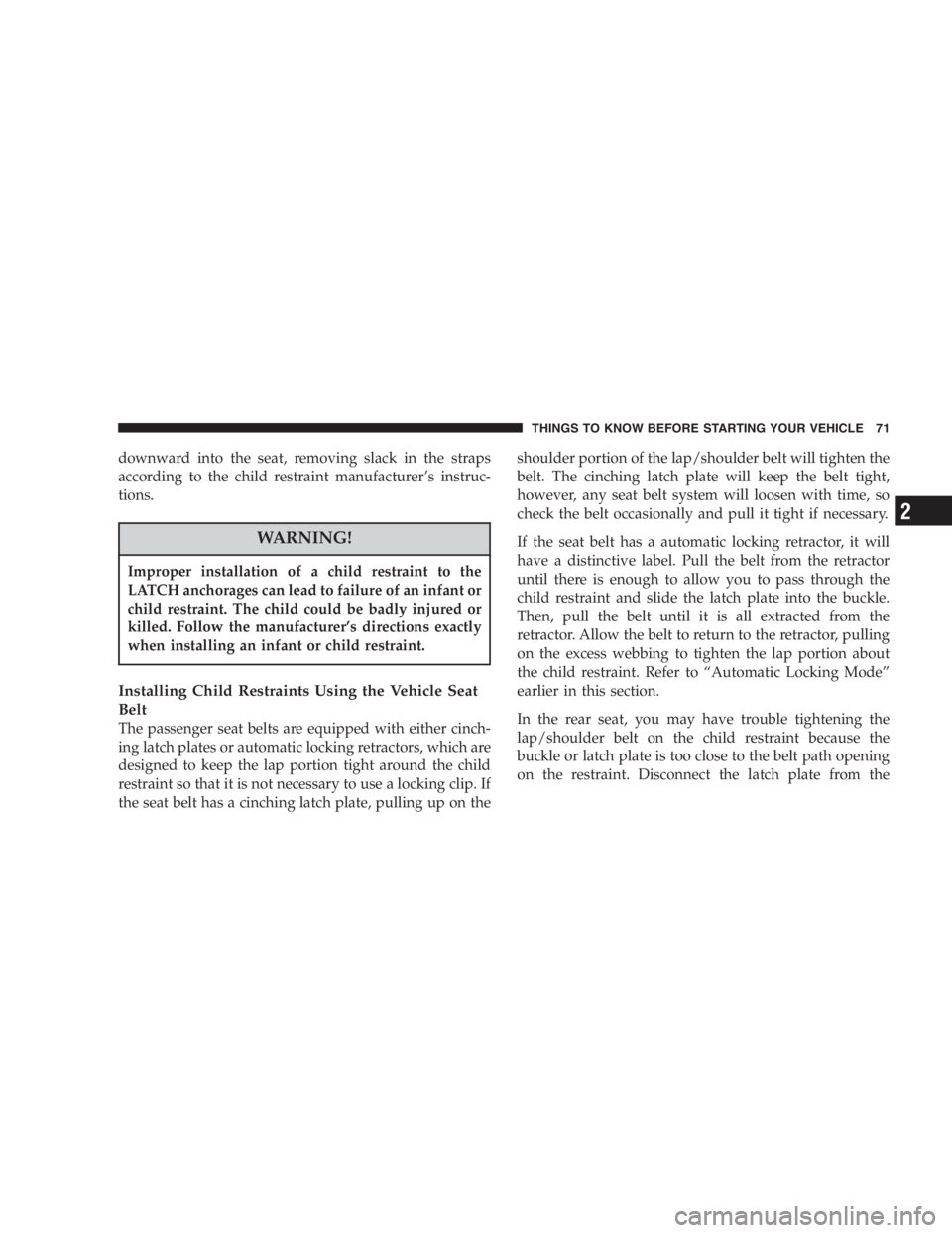 JEEP LIBERTY 2007 Manual PDF Sudden loss of visibility through the windshield
could lead to an accident. You might not see other
vehicles or other obstacles. To avoid sudden icing of
the windshield during freezing weather, warm t