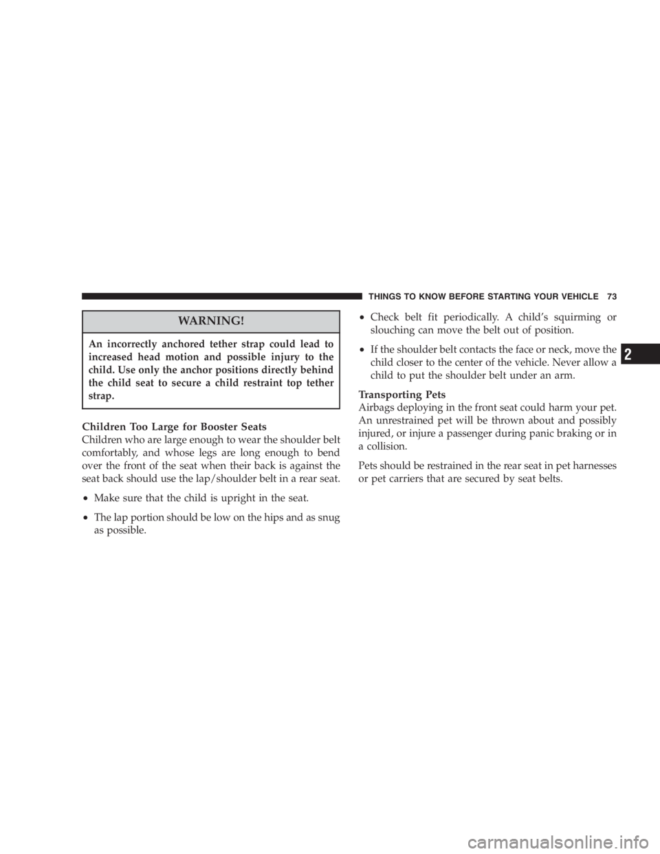 JEEP LIBERTY 2007 Manual PDF Tilting the steering column while the vehicle is
moving is dangerous. Without a stable steering col-
umn, you could lose control of the vehicle and have
an accident. Adjust the column only while the v