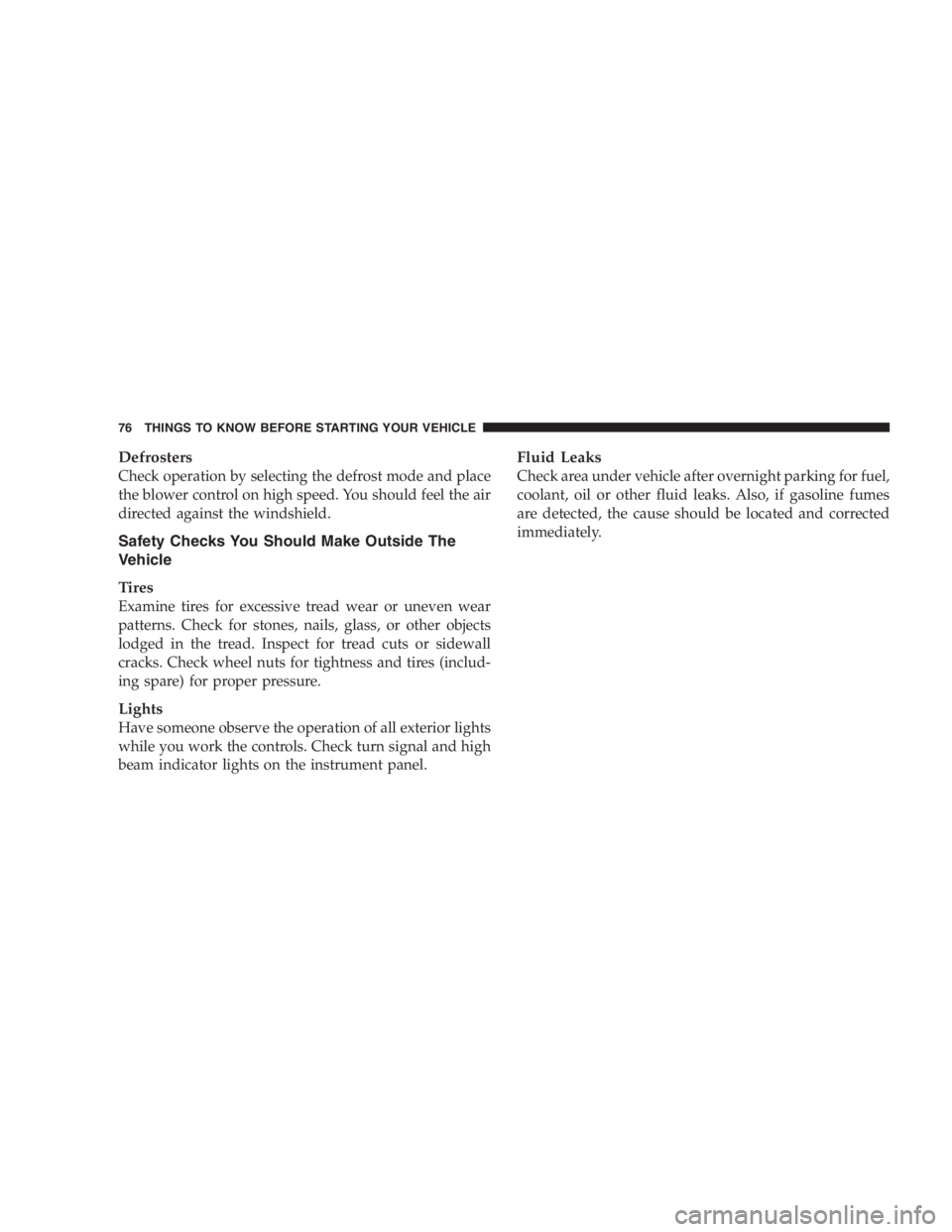JEEP LIBERTY 2007 Manual PDF ABS (Anti-Lock Brake System) cannot prevent the
natural laws of physics from acting on the vehicle,
nor can it increase the traction afforded by prevail-
ing road conditions. ABS cannot prevent accide