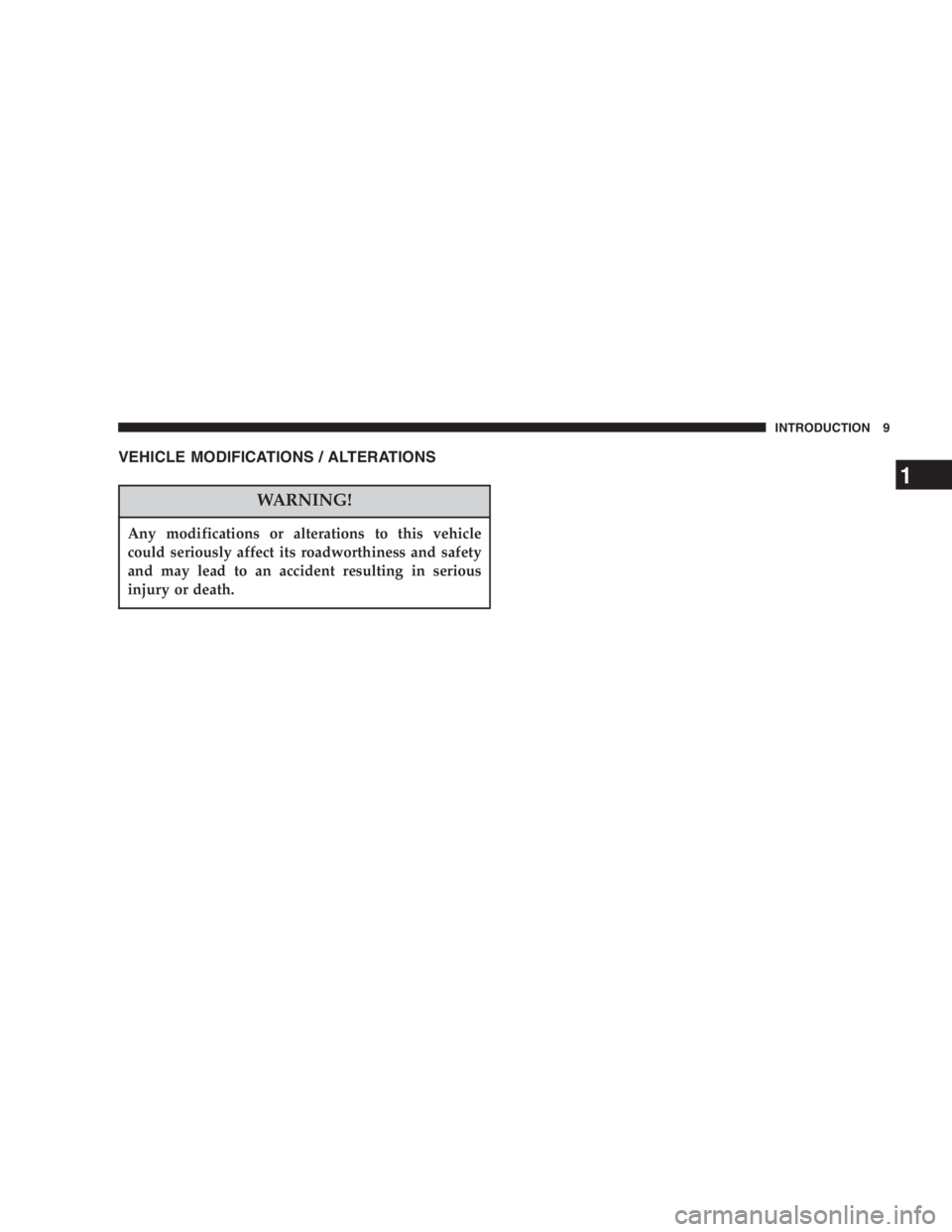 JEEP LIBERTY 2007  Owners Manual Any modifications or alterations to this vehicle
could seriously affect its roadworthiness and safety
and may lead to an accident resulting in serious
injury or death. 