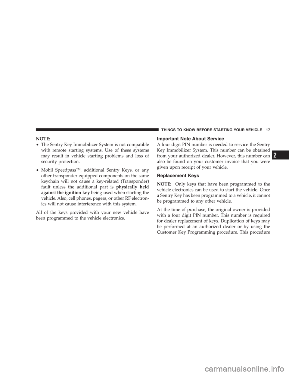 JEEP LIBERTY 2005 User Guide If the hood is not fully latched, it could fly up when
the vehicle is moving and block your forward vision.
Be sure all hood latches are latched fully before
driving. 