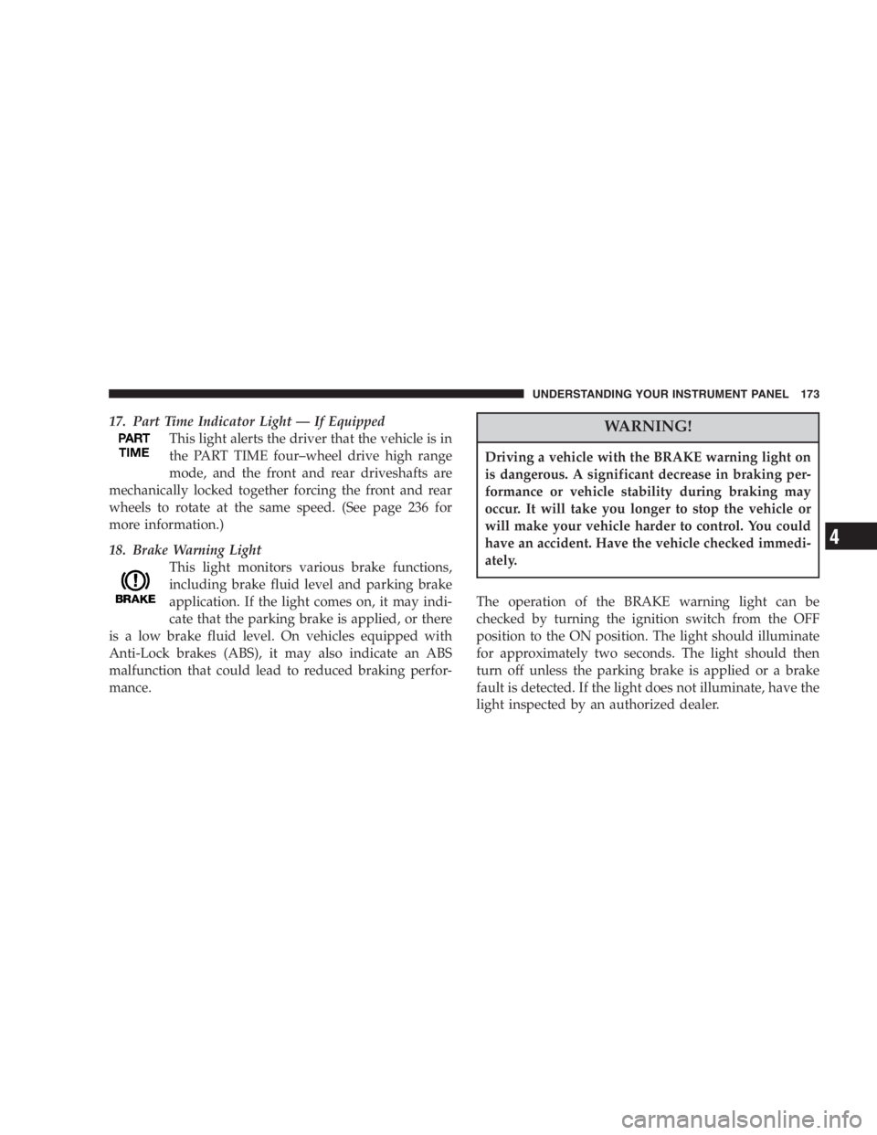 JEEP LIBERTY 2005  Owners Manual Using a seat belt extender when not needed can
increase the risk of injury in a collision. Only use
when the lap belt is not long enough when it is worn
low and snug, and in the recommended seating
po