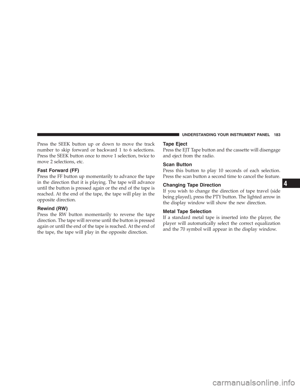 JEEP LIBERTY 2005  Owners Manual Unapproved modifications or service procedures to
the front passenger seat assembly, its related compo-
nents, or seat cover may inadvertently change the
airbag deployment in case of a frontal crash. 