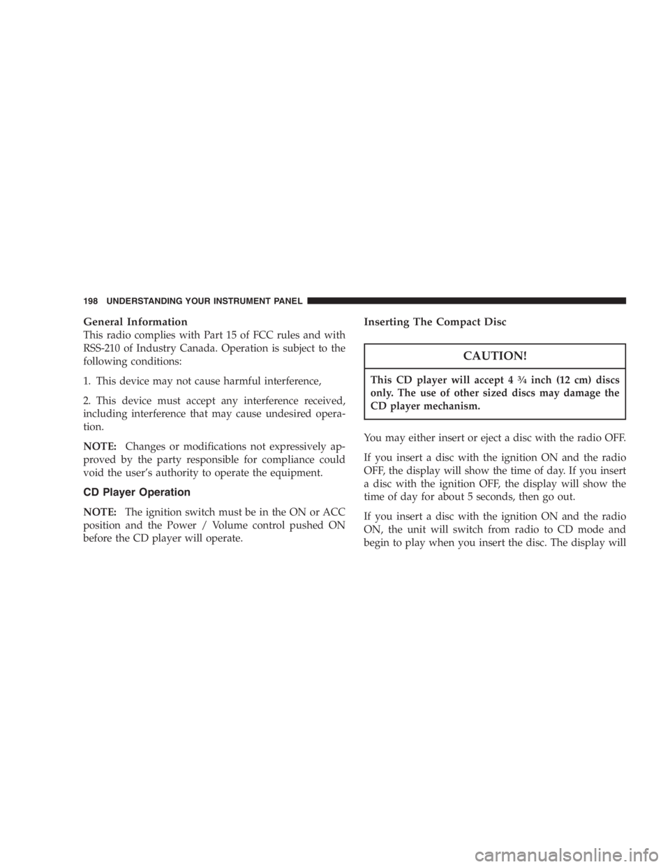 JEEP LIBERTY 2005  Owners Manual Exhaust gases can injure or kill. They contain carbon
monoxide (CO) which is colorless and odorless.
Breathing it can make you unconscious and can
eventually poison you. To avoid breathing (CO)
follow
