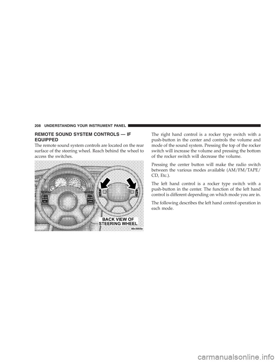 JEEP LIBERTY 2005  Owners Manual Vehicles and other objects seen in the right side
convex mirror will look smaller and farther away
than they really are. Relying too much on your right
side mirror could cause you to collide with anot