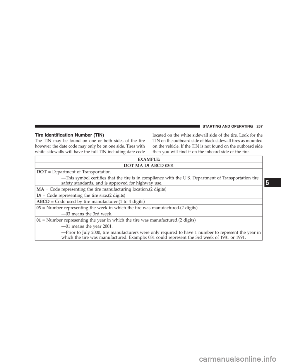 JEEP LIBERTY 2005  Owners Manual Before moving the shift lever out of P (Park), you must
turn the ignition from LOCK to ON so the steering
wheel and shift lever are released. Otherwise, damage
to the steering column or shifter could 