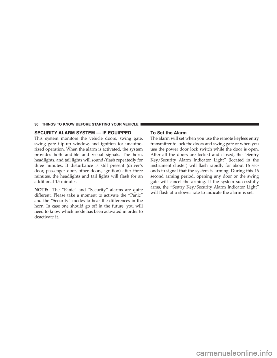 JEEP LIBERTY 2005  Owners Manual Cargo must be securely tied before driving your
vehicle. Improperly secured loads can fly off the
vehicle, particularly at high speeds, resulting in
personal injury or property damage. Follow the roof