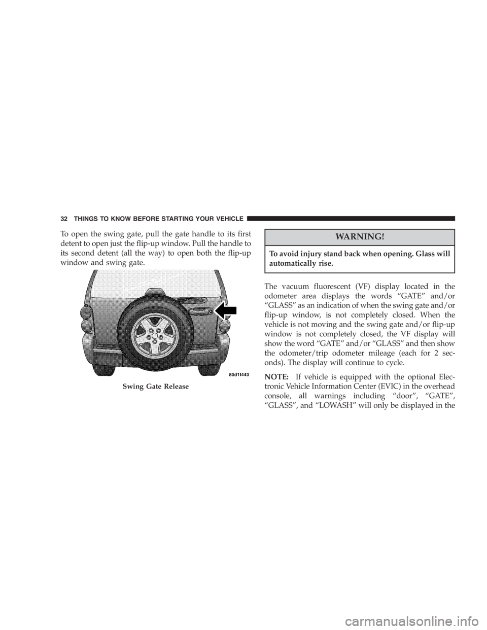 JEEP LIBERTY 2005 Owners Guide You can be badly injured working on or around a
motor vehicle. Do only that service work for which
you have the knowledge and the proper equipment. If
you have any doubt about your ability to perform JEEP LIBERTY 2005 Owners Guide You can be badly injured working on or around a
motor vehicle. Do only that service work for which
you have the knowledge and the proper equipment. If
you have any doubt about your ability to perform