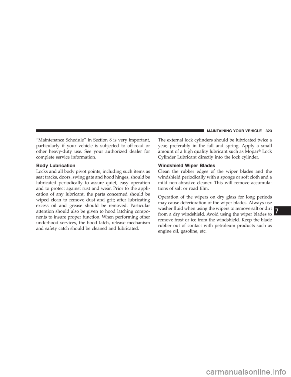 JEEP LIBERTY 2005  Owners Manual Unapproved modifications or service procedures to
the front passenger seat assembly, its related compo-
nents, or seat cover may inadvertently change the
airbag deployment in case of a frontal crash. 