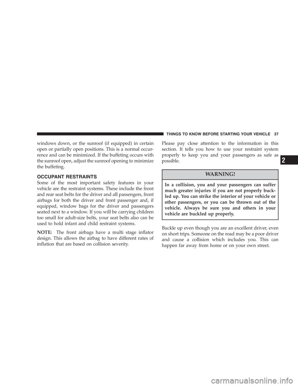 JEEP LIBERTY 2005  Owners Manual Damage to the catalytic converter can result if your
vehicle is not kept in proper operating condition. In
the event of engine malfunction, particularly involv-
ing engine misfire or other apparent lo