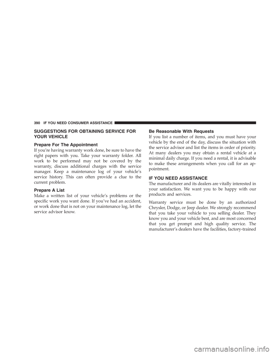 JEEP LIBERTY 2005  Owners Manual In cold weather, always turn off the wiper switch
and allow the wipers to return to the park position
before turning off the engine. If the wiper switch is
left on and the wipers freeze to the windshi