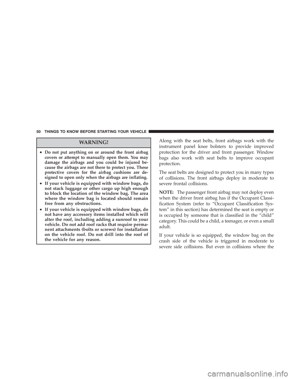 JEEP LIBERTY 2005 Service Manual Carbon monoxide (CO) in exhaust gases is deadly.
Follow the precautions below to prevent carbon
monoxide poisoning: 