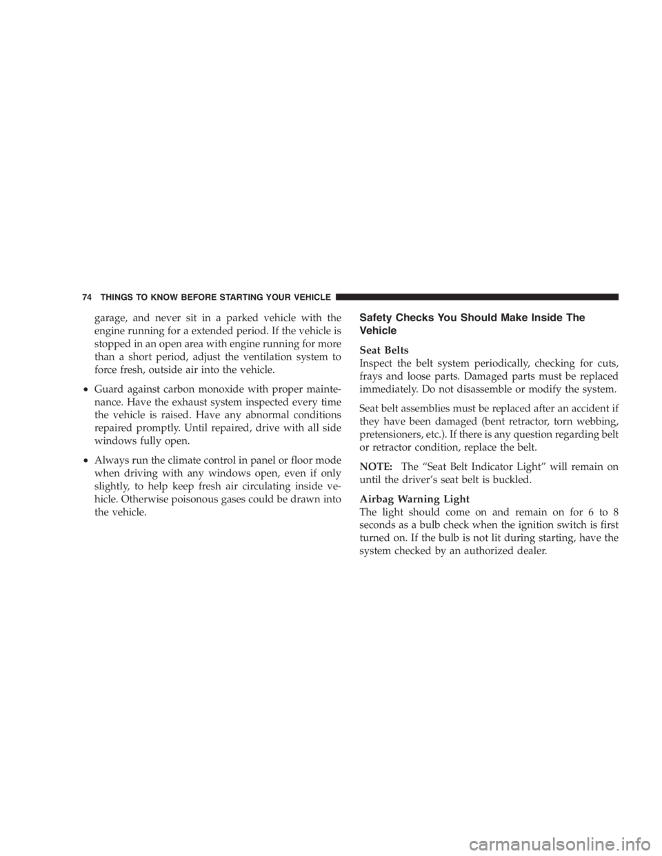 JEEP LIBERTY 2005  Owners Manual Electrical Outlet Use With Engine Off
•Many accessories that can be plugged in draw
power from the vehicle’s battery, even when not
in use (i.e., cellular phones, etc.). Eventually, if
plugged in 