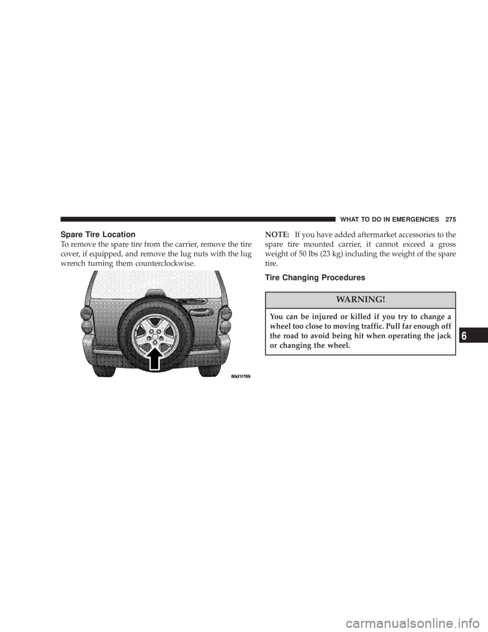 JEEP LIBERTY 2004  Owners Manual You can be injured or killed if you try to change a
wheel too close to moving traffic. Pull far enough off
the road to avoid being hit when operating the jack
or changing the wheel. 