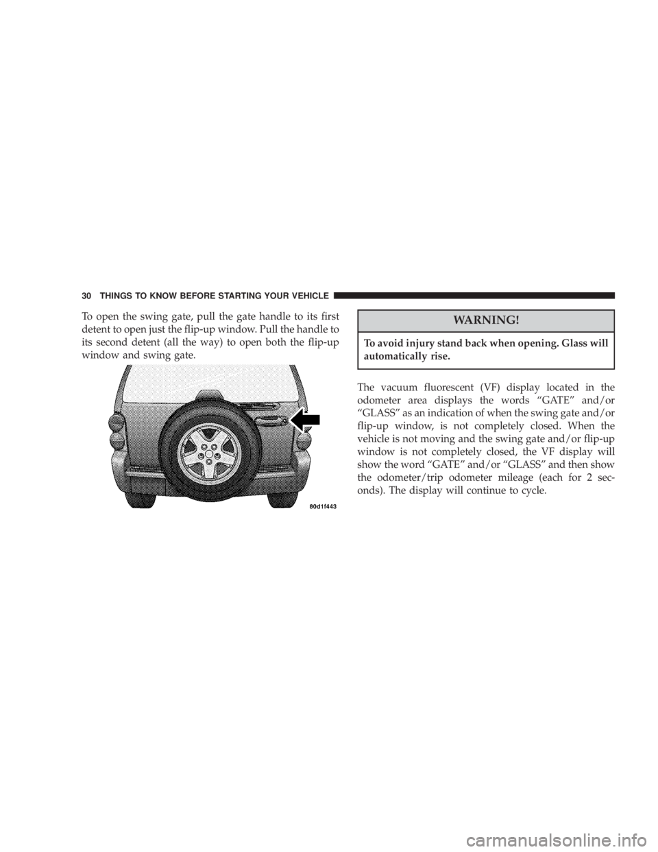 JEEP LIBERTY 2004 Owners Manual To avoid injury stand back when opening. Glass will
automatically rise. 