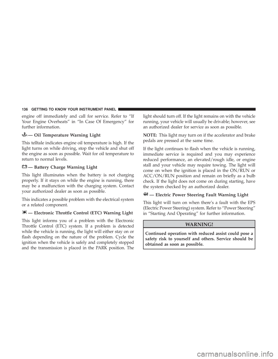 JEEP CHEROKEE TRAILHAWK 2018  Owners Manual engine off immediately and call for service. Refer to “If
Your Engine Overheats” in “In Case Of Emergency” for
further information. 