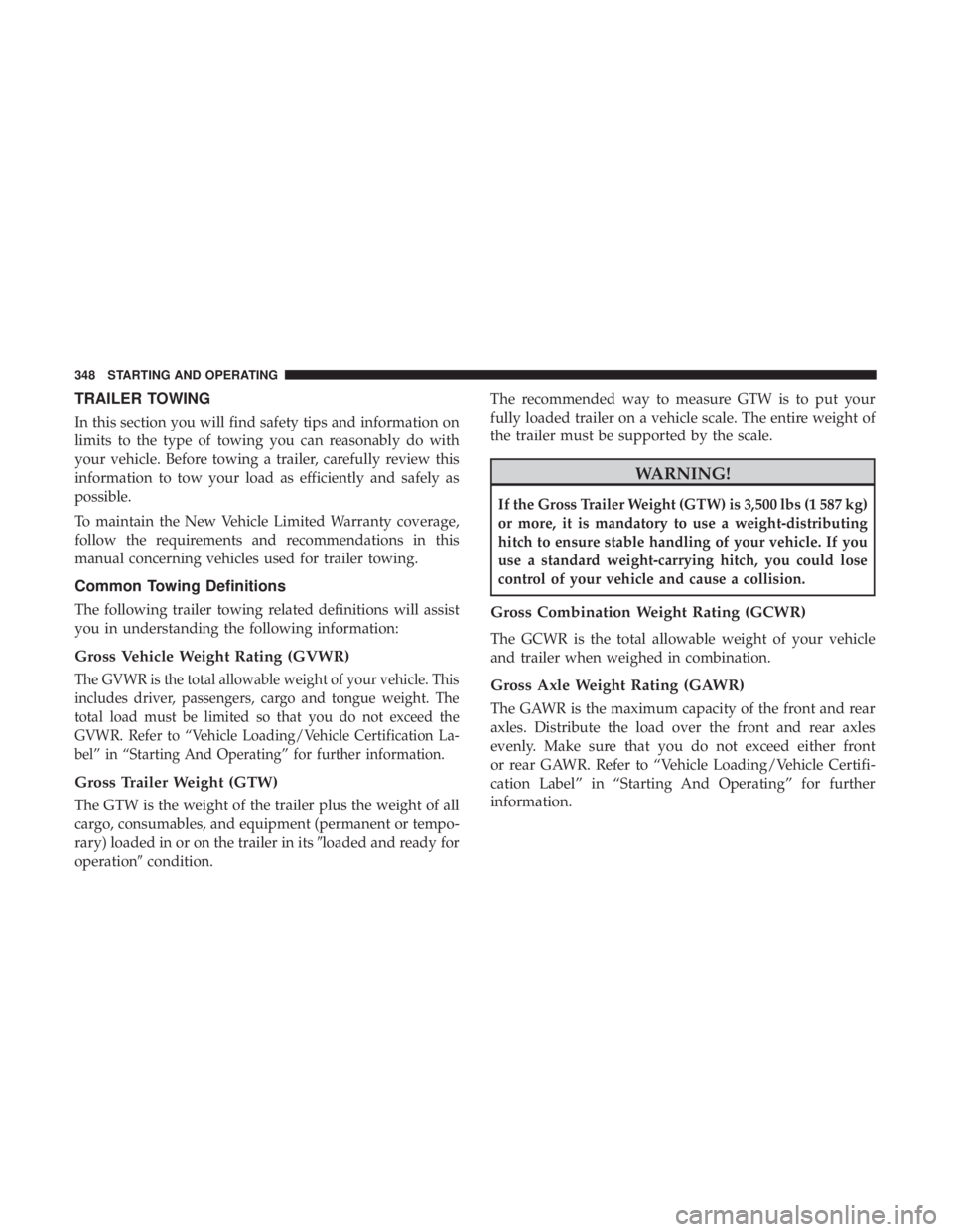 JEEP CHEROKEE TRAILHAWK 2018 Owners Manual TRAILER TOWING
In this section you will find safety tips and information on
limits to the type of towing you can reasonably do with
your vehicle. Before towing a trailer, carefully review this
informa JEEP CHEROKEE TRAILHAWK 2018 Owners Manual TRAILER TOWING
In this section you will find safety tips and information on
limits to the type of towing you can reasonably do with
your vehicle. Before towing a trailer, carefully review this
informa