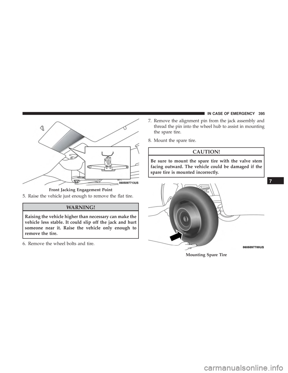 JEEP CHEROKEE TRAILHAWK 2018 Owners Manual 5. Raise the vehicle just enough to remove the flat tire. JEEP CHEROKEE TRAILHAWK 2018 Owners Manual 5. Raise the vehicle just enough to remove the flat tire.