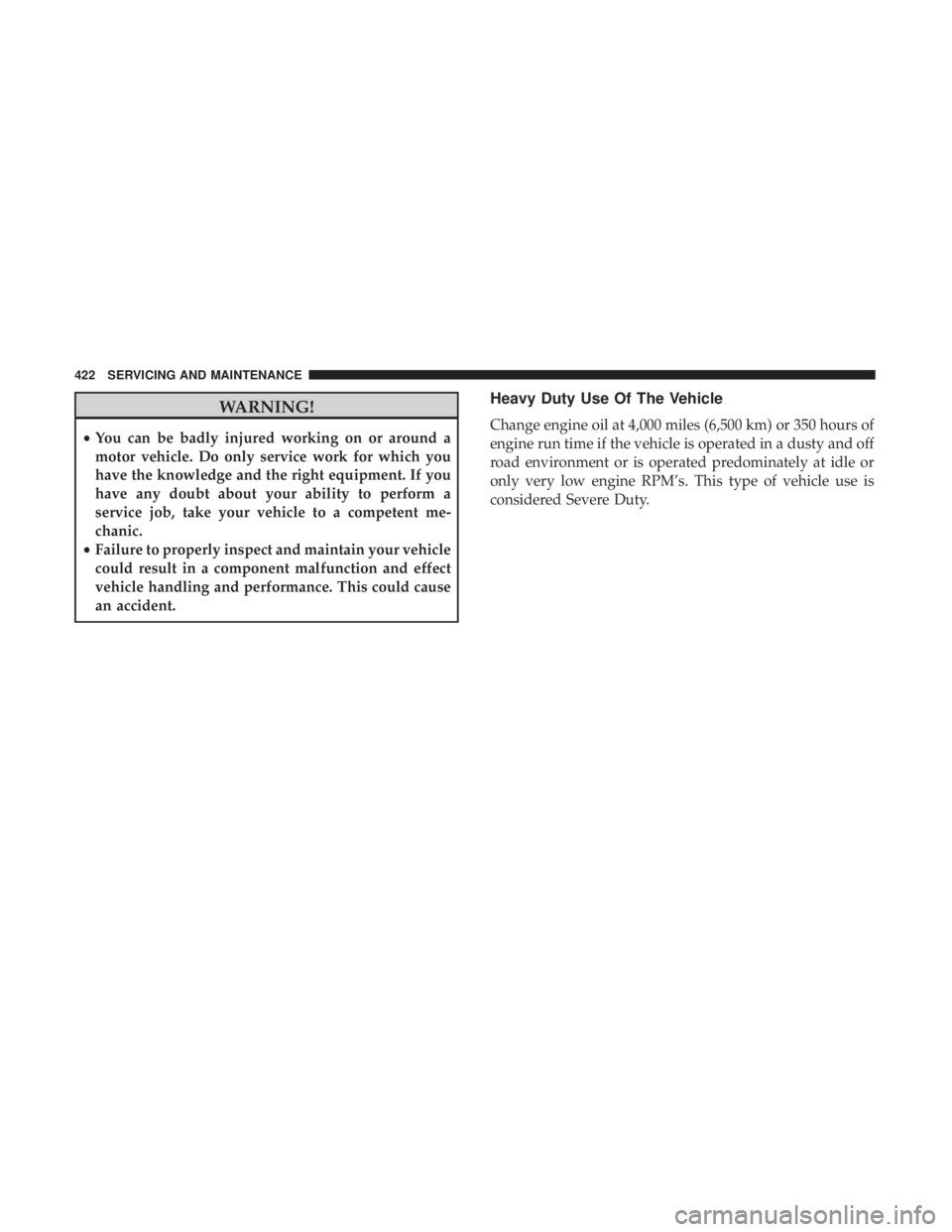 JEEP CHEROKEE TRAILHAWK 2018 Owners Manual WARNING!
•You can be badly injured working on or around a
motor vehicle. Do only service work for which you
have the knowledge and the right equipment. If you
have any doubt about your ability to pe JEEP CHEROKEE TRAILHAWK 2018 Owners Manual WARNING!
•You can be badly injured working on or around a
motor vehicle. Do only service work for which you
have the knowledge and the right equipment. If you
have any doubt about your ability to pe