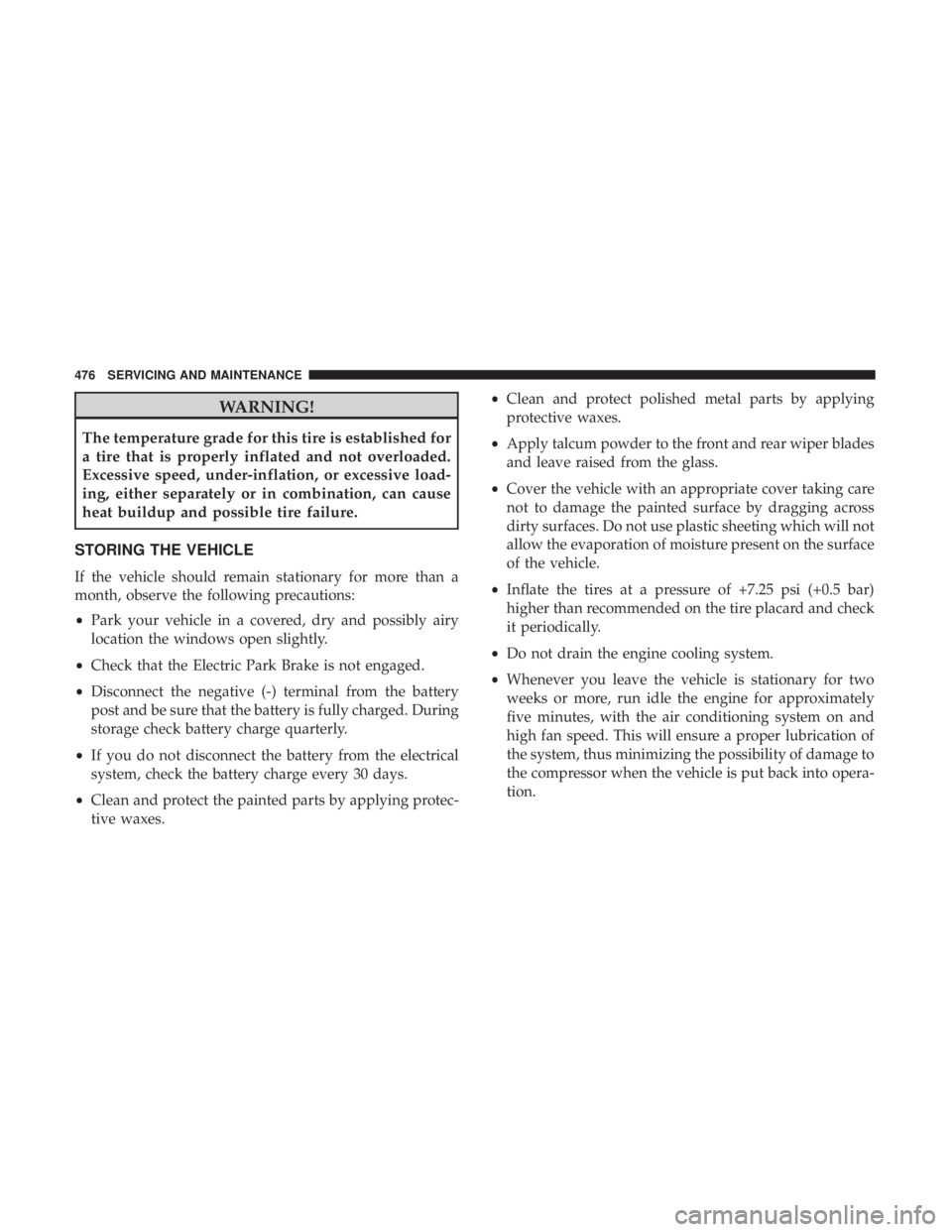 JEEP CHEROKEE TRAILHAWK 2018 Owners Manual WARNING!
The temperature grade for this tire is established for
a tire that is properly inflated and not overloaded.
Excessive speed, under-inflation, or excessive load-
ing, either separately or in c JEEP CHEROKEE TRAILHAWK 2018 Owners Manual WARNING!
The temperature grade for this tire is established for
a tire that is properly inflated and not overloaded.
Excessive speed, under-inflation, or excessive load-
ing, either separately or in c