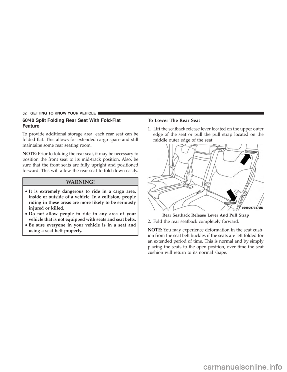 JEEP CHEROKEE TRAILHAWK 2018 Owners Manual 60/40 Split Folding Rear Seat With Fold-Flat
Feature
To provide additional storage area, each rear seat can be
folded flat. This allows for extended cargo space and still
maintains some rear seating r JEEP CHEROKEE TRAILHAWK 2018 Owners Manual 60/40 Split Folding Rear Seat With Fold-Flat
Feature
To provide additional storage area, each rear seat can be
folded flat. This allows for extended cargo space and still
maintains some rear seating r